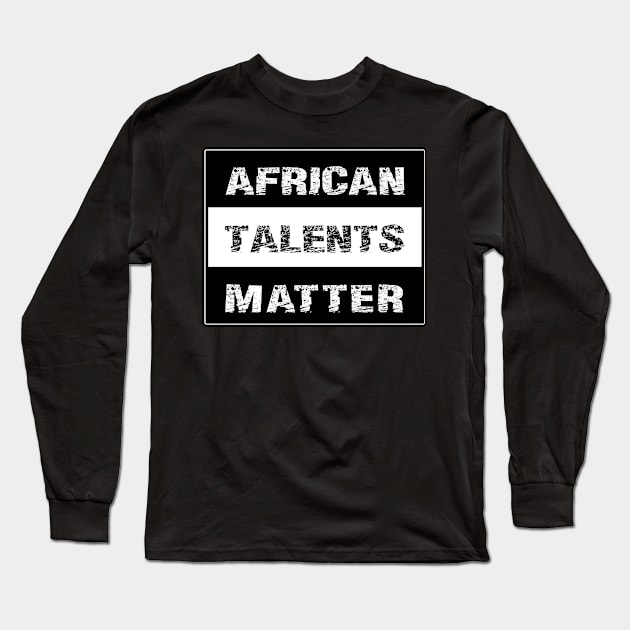 AFRICAN TALENTS MATTER by AfreeKa -1 Long Sleeve T-Shirt by DREAM SIGNED Collection